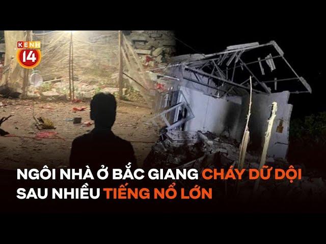 Ngôi nhà ở Bắc Giang bốc cháy dữ dội sau nhiều tiếng nổ lớn, ít nhất 1 người tử vong