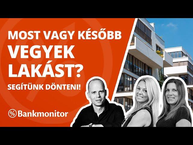 Most vagy később vegyek lakást? Segítünk dönteni! - bankmonitor.hu