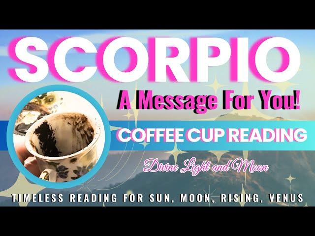 SCORPIO ️ PROSPERITY IS YOURS!  Collect YOUR GIFTS!  “Timeless” Coffee Cup & Tarot Reading ️