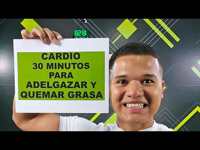 CARDIO 30 MINUTOS PARA ADELGAZAR Y QUEMAR GRASA