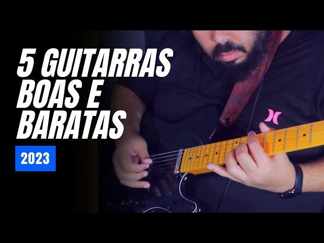 5 GUITARRAS BOAS E BARATAS - 2023