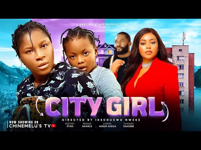 CITY GIRL Starring DESTINY ETIKO, REGINA DANIELS, DERA OSADEBE AND AKEEM ADEIZA