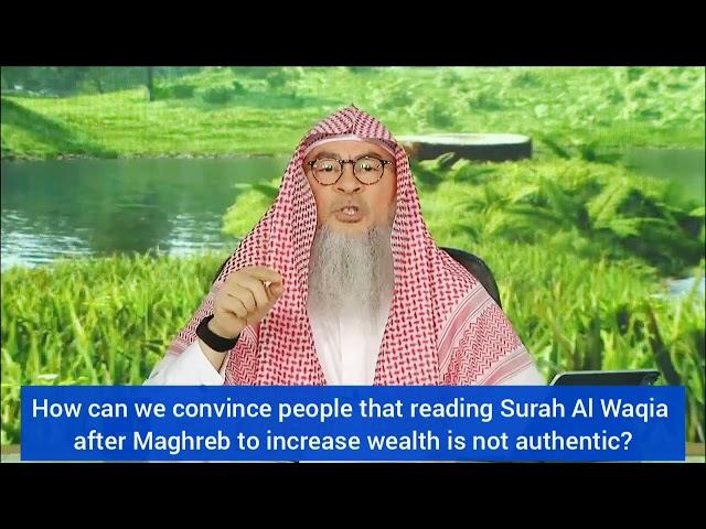 How 2 convince people that reciting Surah Waqia after maghrib to ward poverty is not authentic Assim