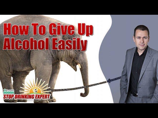 How To Give Up Alcohol Easily - Stop Drinking Expert