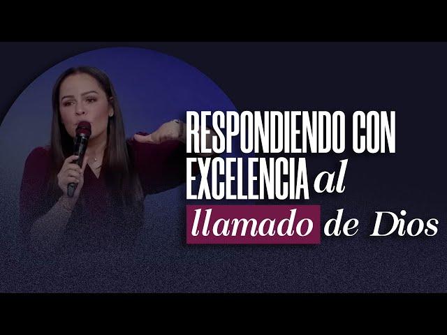 RESPONDIENDO CON EXCELENCIA AL LLAMADO DE DIOS - Pastora Yesenia Then