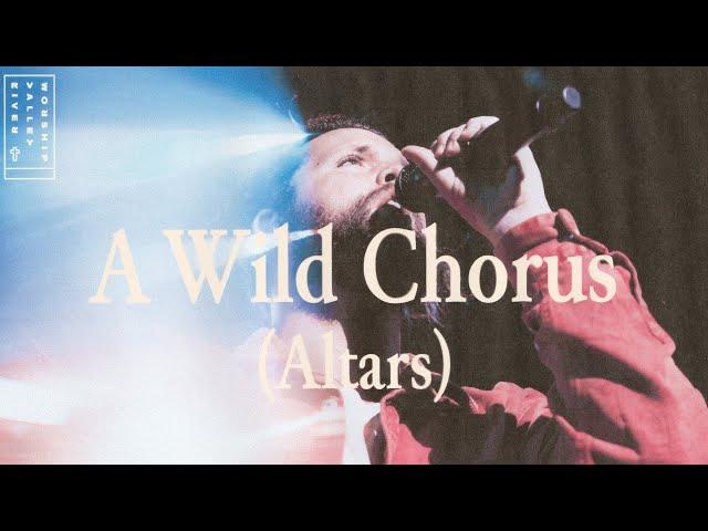 A Wild Chorus (ALTARS) Live from River Valley Worship