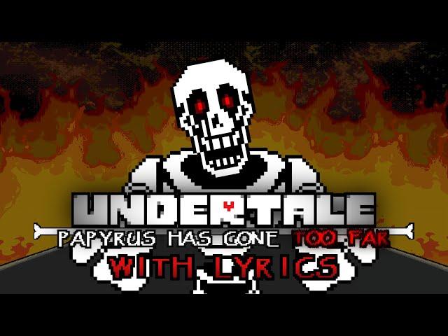 TOO FAR With Lyrics | Undertale: Papyrus Has Gone Too Far