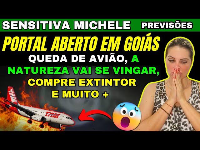 SENSITIVA MICHELE PREVISÕES, PORTAL ABERTO EM GOIÁS, QUEDA DE AVIÃO, A NATUREZA VAI SE VINGAR, e+