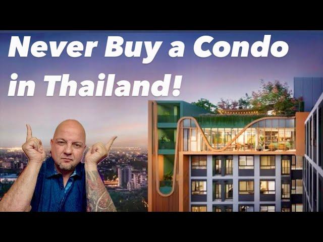 Never Buy A Condo in THAILAND!