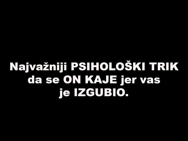 Najvažniji PSIHOLOŠKI TRIK da se ON KAJE jer vas je IZGUBIO