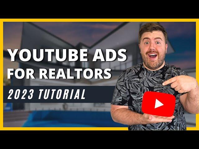 YouTube Ads For Realtors - How to Run Your First Real Estate Ad