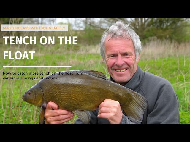 John Bailey - Tench fishing on the float