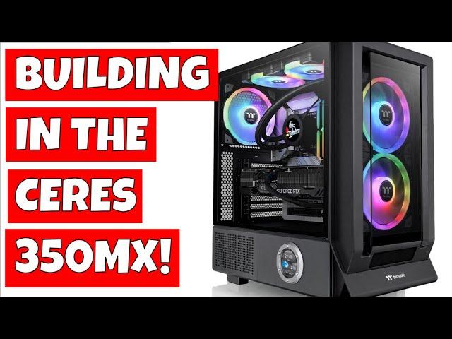 Building In The Thermaltake Ceres 350 MX TG ATX Case