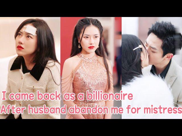 I came back as a billionaire for revenge after husband abandoned me for mistress