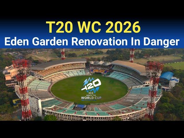 Breaking  Eden Garden Stadium Renovation In Danger | Kolkata Renovation For T20 WC 2026 Detail