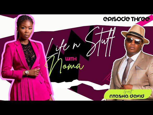 EP3: Life n Stuff|Noma sits down with  Nyasha David  as they talk about music journey, love....