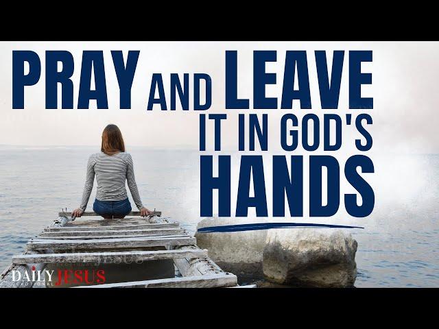 Leave it in God's Hands and Watch What Happens (Morning Devotional & Prayer)