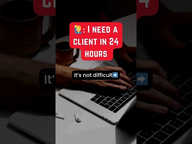 Get clients within 24 hours 