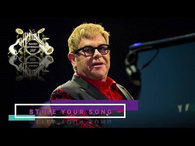 STYLE YOUR SONG ( ELTON JOHN )