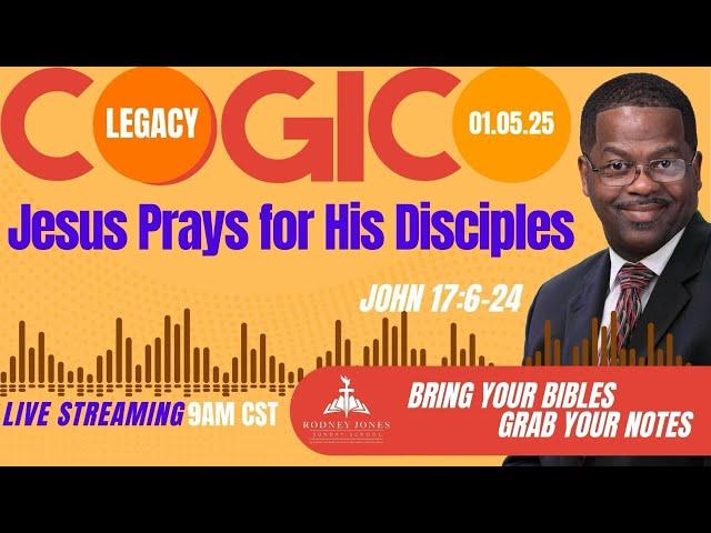 Supt. Dr. Rodney Jones' LIVE COGIC Legacy Sunday School, Jesus Prays for His Disciples, John 17