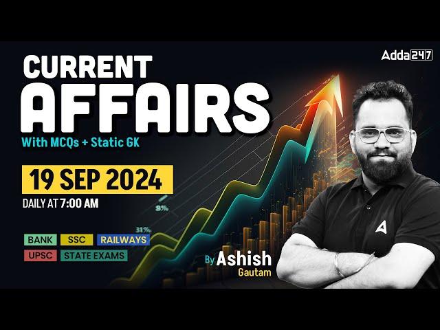 19 SEPTEMBER CURRENT AFFAIRS 2024 | ALL EXAMS IMP. CURRENT AFFAIRS | ASHISH GAUTAM SIR