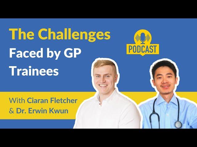 The Challenges Faced by GP Trainees with Dr. Erwin Kwun