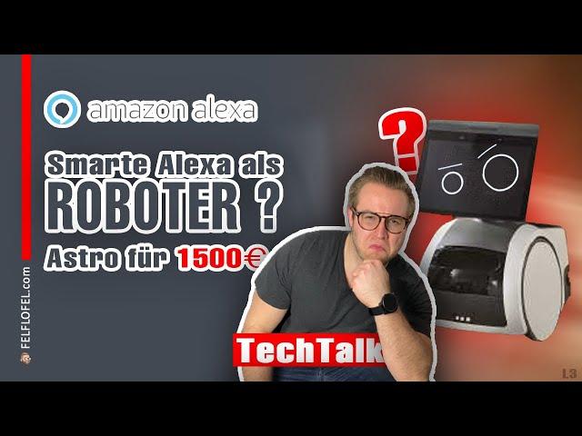 AMAZON ASTRO: 1.500€ FÜR ALEXA ALS ROBOTER?? | "FELFLOFEL.com"