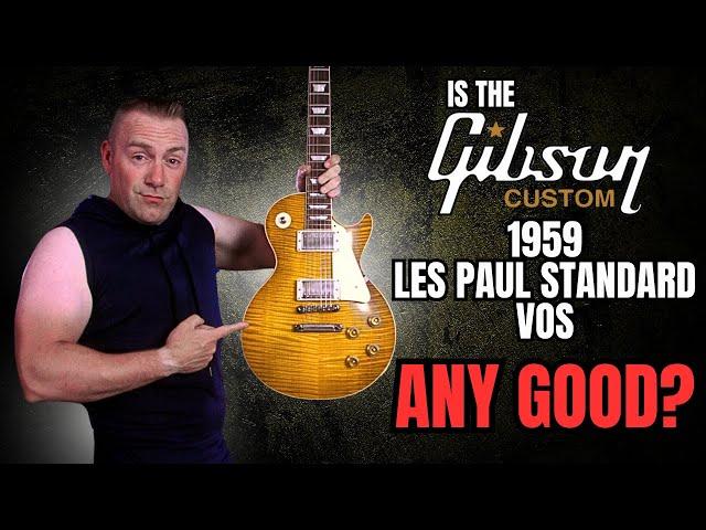 Is The Gibson Custom 1959 Les Paul Standard VOS Any Good?