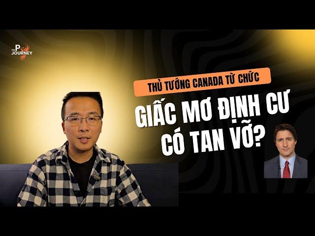 Thủ tướng Canada "Justin Trudeau" từ chức: GIẤC MƠ ĐỊNH CƯ CÓ TAN VỠ?