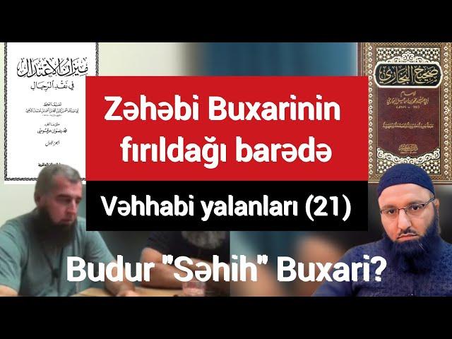 Vəhhabi yalanları (21) Budur "Səhih" Buxari? (6) Zəhəbi Buxarini ifşa edib. Ravi (1) Əyyub ibn Aiz.