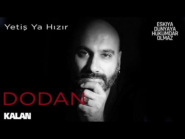 Dodan - Yetiş Ya Hızır [ Eşkıya Dünyaya Hükümdar Olmaz © 2019 Kalan Müzik ]