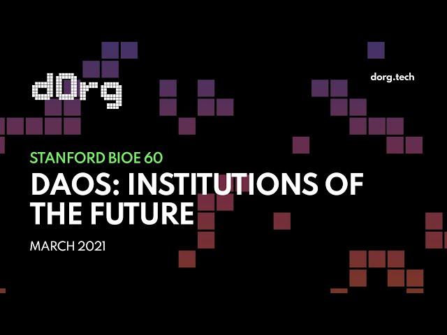 Stanford BioE 60: Beyond Bitcoin - Decentralized Autonomous Organizations (DAOs)