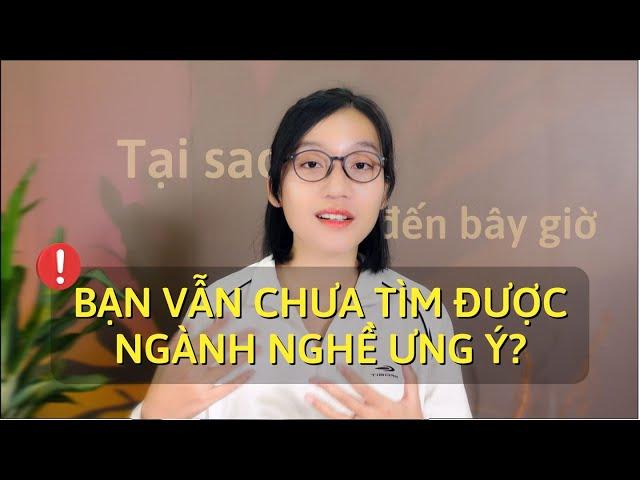 Lời Khuyên Đặc Biệt Dành Cho Những Ai Mãi Chưa Tìm Ra Ngành Nghề Ưng Ý