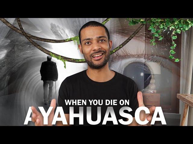 Dying On Ayahuasca (My Ayahuasca Experience) & What To Expect