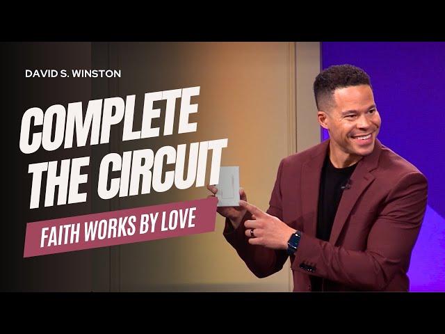 Complete the Circuit: Faith Works by Love | David S. Winston