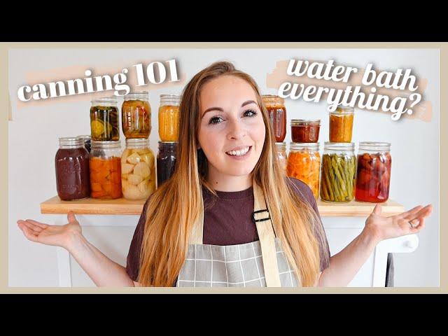 CANNING 101 | WATER BATH EVERYTHING? CANNING FOR BEGINNERS HOW TO CAN, TRADITIONAL FOOD PRESERVATION