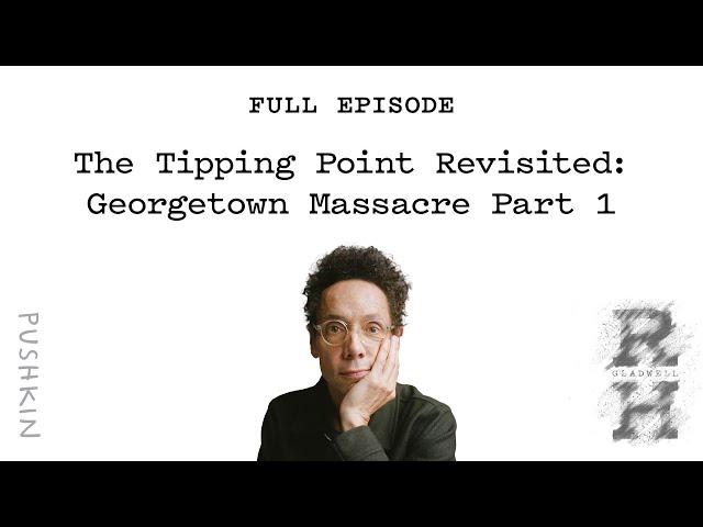 The Tipping Point Revisited: Georgetown Massacre Part 1| Revisionist History | Malcolm Gladwell