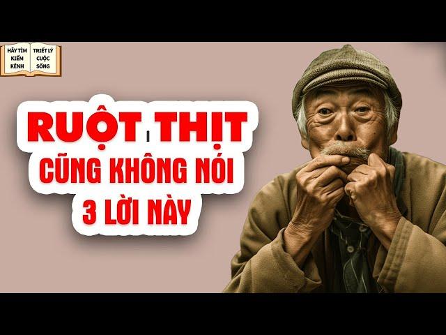 3 Lời Càng Là Ruột Thịt Càng Tránh Nói Ra - Triết Lý Cuộc Sống