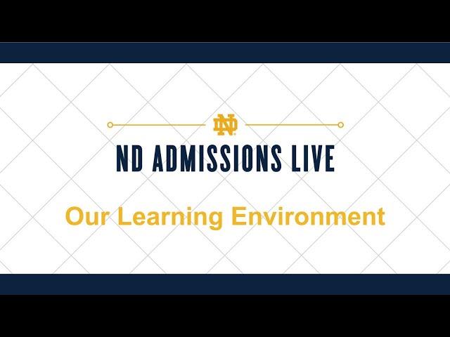 ND Admissions Live: Our Learning Environment