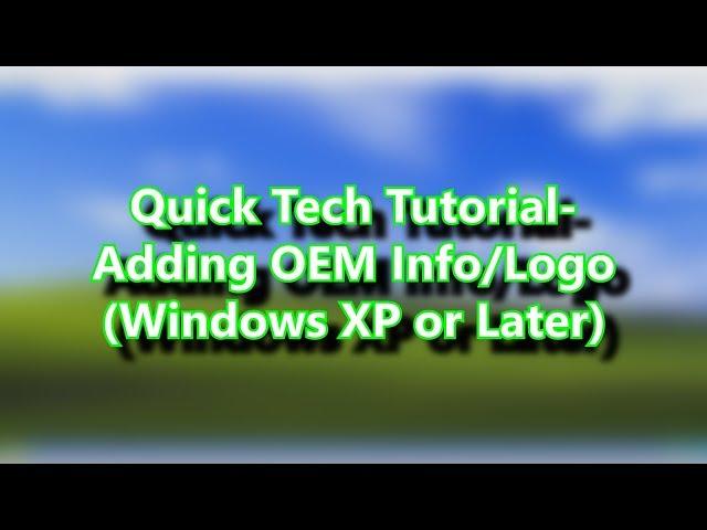 Adding OEM Info/Logo (Windows XP Or Later)-Quick Tech Tutorials