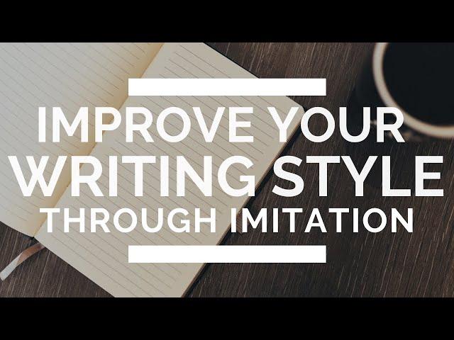 How to Improve Your Writing Style (by Imitating Your Favorite Authors)