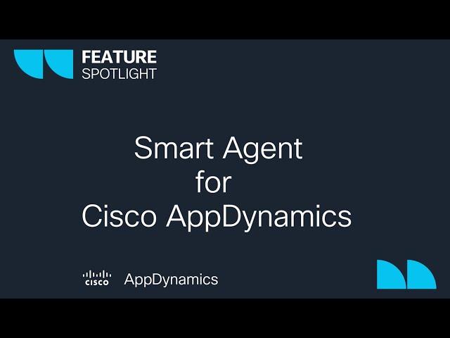 Feature Spotlight - Introducing Smart Agent for Cisco AppDynamics