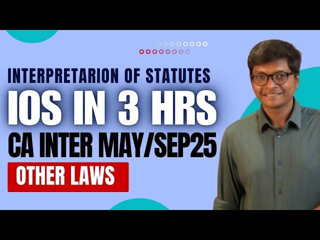 IOS in JUST 3 Hours  - CA Inter - Other Laws - Interpretation of Statutes - May / Sep 2025