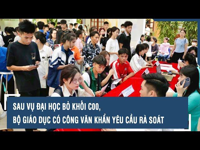 Sau vụ đại học bỏ khối C00, Bộ Giáo dục có công văn khẩn yêu cầu rà soát