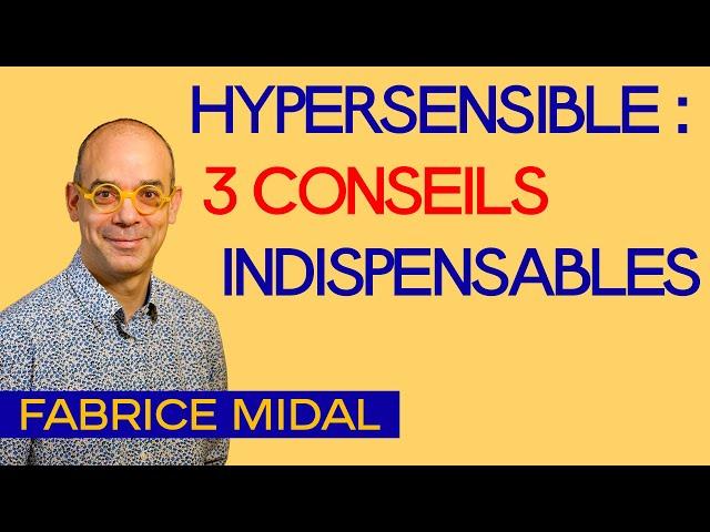 Hypersensible : 3 conseils indispensables