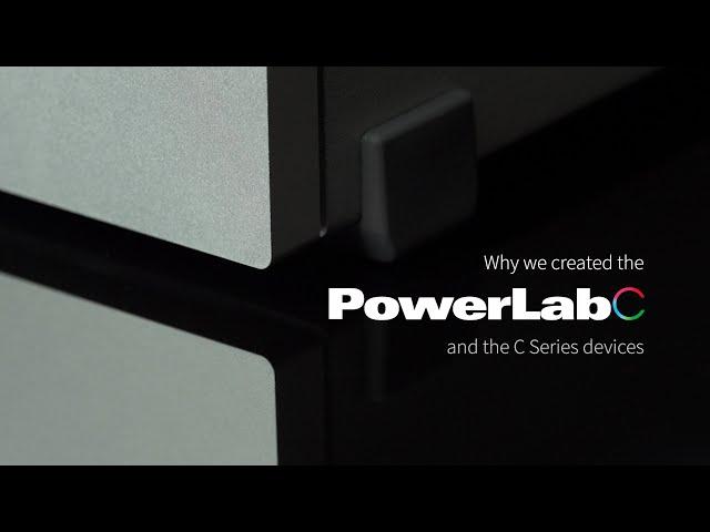 Why we built the PowerLab C and C Series devices