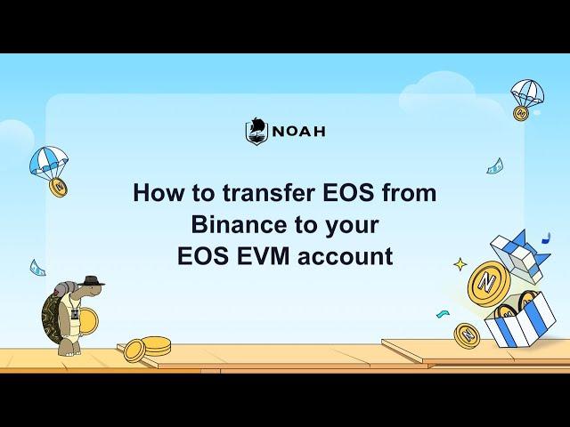 Noah Video Tutorial: How totransfer EOS from Binance to your EOS EVM account