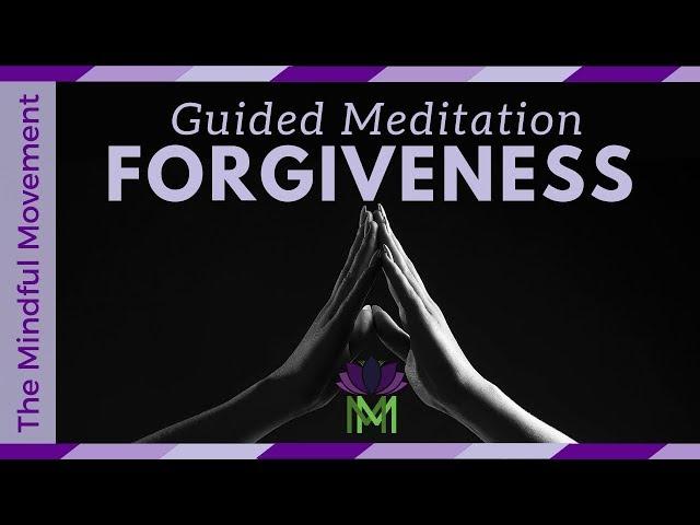 Cultivate Forgiveness for Yourself and Others: A 20 Minute Guided Meditation