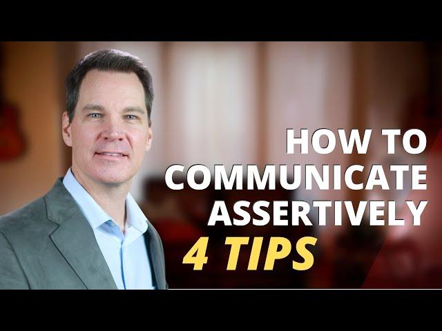 How to Communicate Assertively 4 Tips