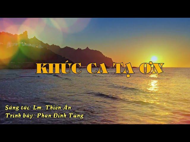 KHÚC CA TẠ ƠN - Lm. Thiên Ân II Phan Đinh Tùng